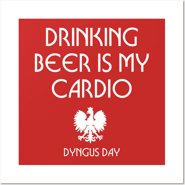 Dyngus Day - Drinking Beer Is My Cardio Wall Art by PodDesignShop